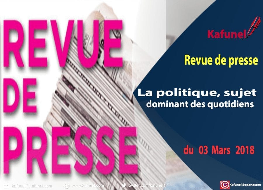 Revue de presse du 03 mars 2018 - La politique, sujet dominant des quotidiens