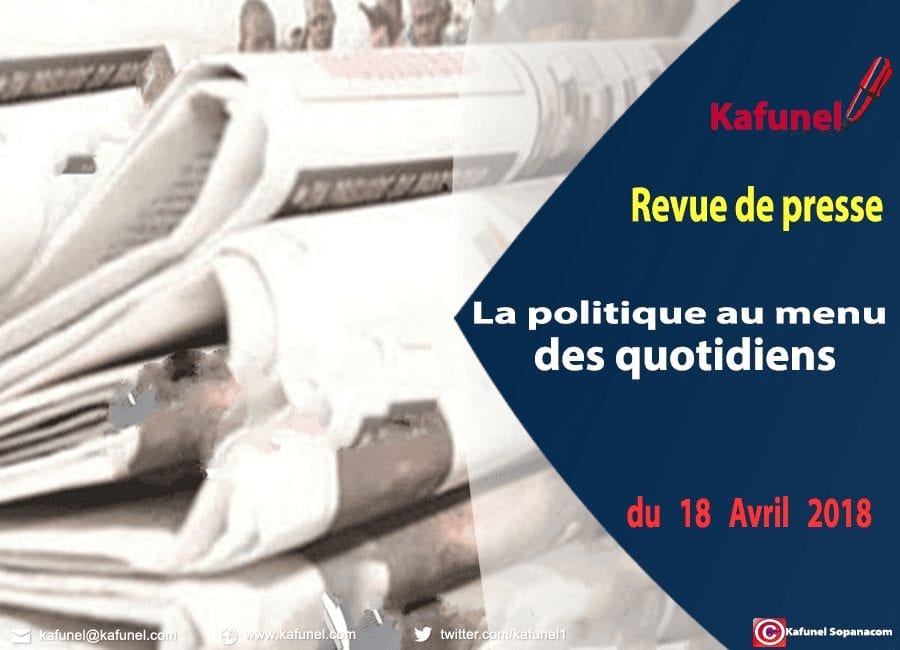 Revue de presse du 18 avril 2018 - La politique au menu des quotidiens