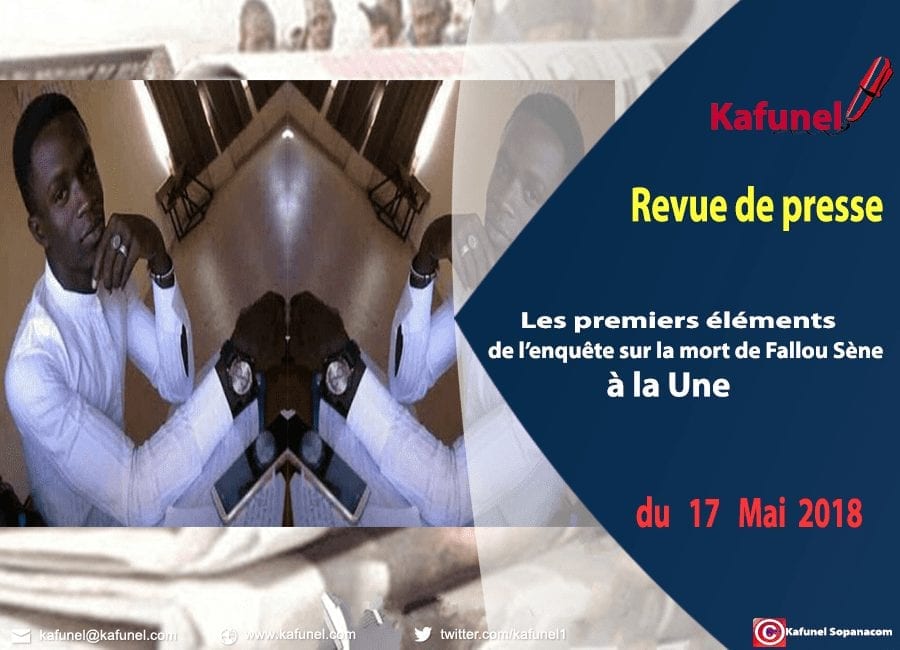 Revue de presse du 17 mai 2018 - Les premiers éléments de l’enquête sur la mort de Fallou Sène à la Une