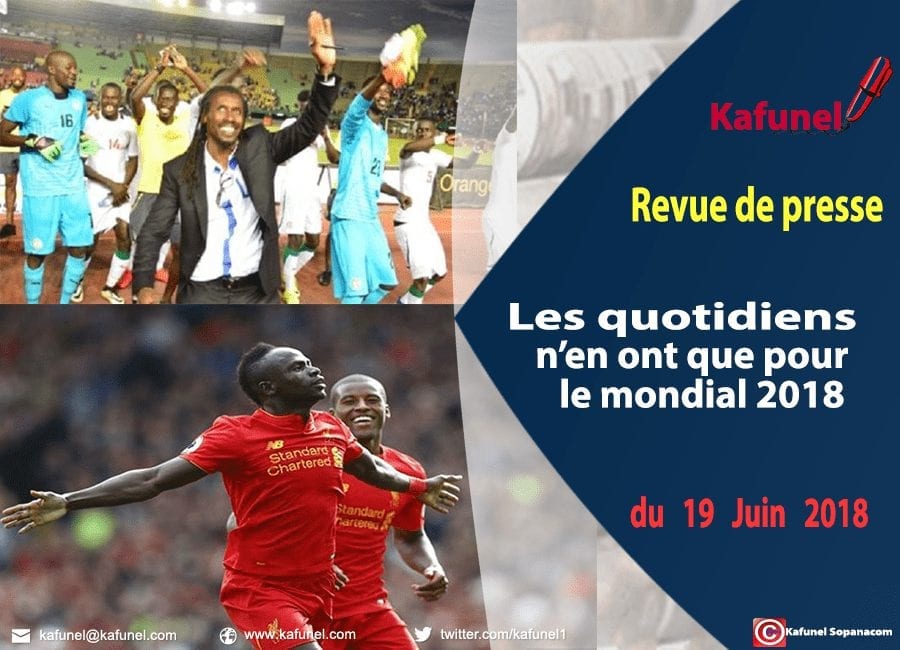 Revue de presse du 19 juin 2018 - Les quotidiens n’en ont que pour le mondial Revue de presse du 19 juin 2018 : Les quotidiens n’en ont que pour le mondial