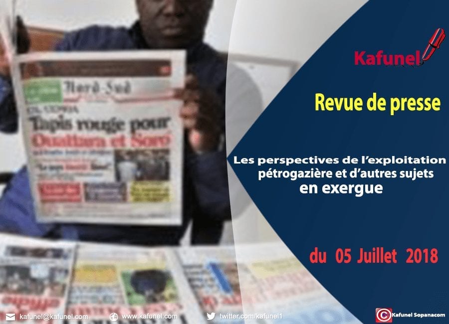 Revue de presse du 05 juillet 2018 - Les perspectives de l’exploitation pétrogazière et d’autres sujets en exergue