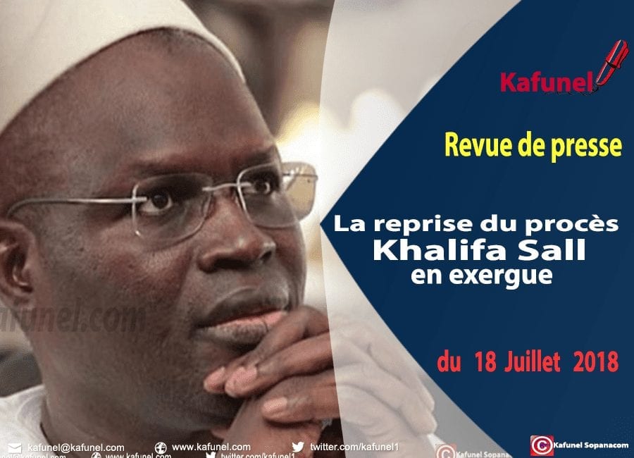 Revue de presse du 18 juillet 2018 - La reprise du procès Khalifa Sall en exergue