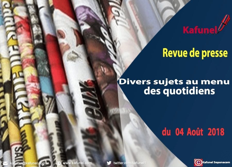 Revue de presse du 04 Aout 2018 - Divers sujets au menu des quotidiens