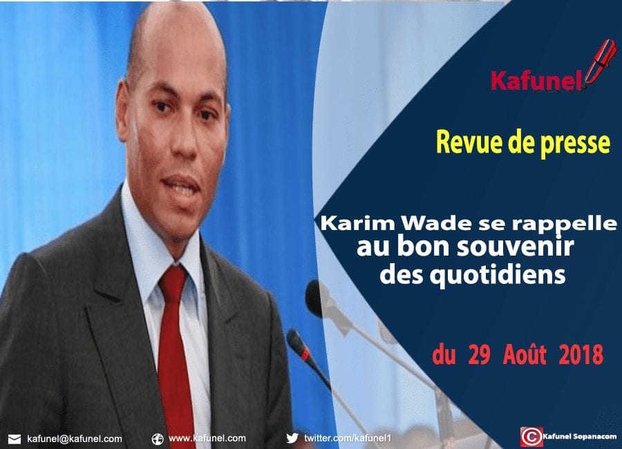Revue de presse du 29 août 2018 - Karim Wade se rappelle au bon souvenir des quotidiens